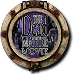World Premier Movie - The Dead Matter